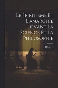 bokomslag Le spiritisme et l'anarchie devant la science et la philosophie