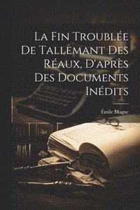 bokomslag La fin trouble de Tallemant des Raux, d'aprs des documents indits