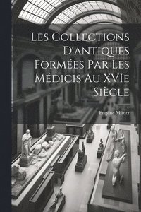 bokomslag Les collections d'antiques formes par les Mdicis au XVIe sicle