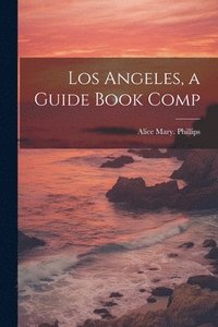 bokomslag Los Angeles, a Guide Book Comp