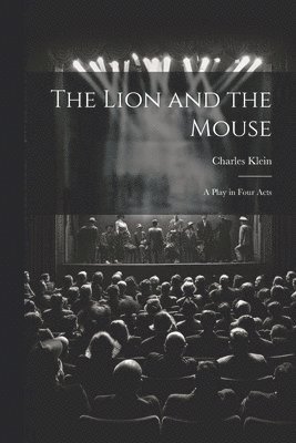 bokomslag The Lion and the Mouse; a Play in Four Acts