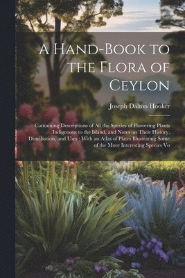 A Hand-book to the Flora of Ceylon 1