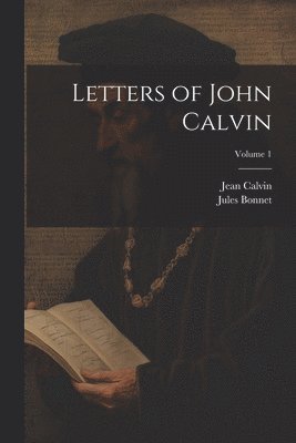 bokomslag Letters of John Calvin; Volume 1