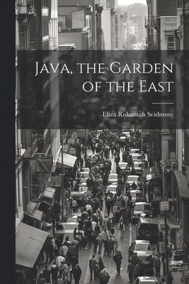 Eliza Ruhamah Scidmore - Java, the Garden of the East, Häftad