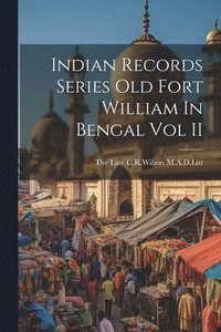 bokomslag Indian Records Series Old Fort William In Bengal Vol II