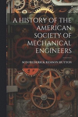History of the American Society of Mechanical Engineers