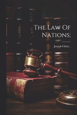 Joseph Chitty - Law Of Nations;, Häftad