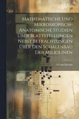 bokomslag Mathematische und mikroskopisch-anatomische Studien ber Blattstellungen nebst Betrachtungen ber den Schalenbau der Miliolinen