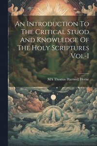 bokomslag Introduction To The Critical Stuod And Knowledge Of The Holy Scriptures Vol-I