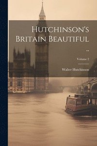 bokomslag Hutchinson's Britain Beautiful ..; Volume 2