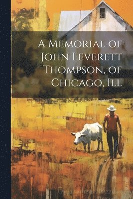 A Memorial of John Leverett Thompson, of Chicago, Ill 1