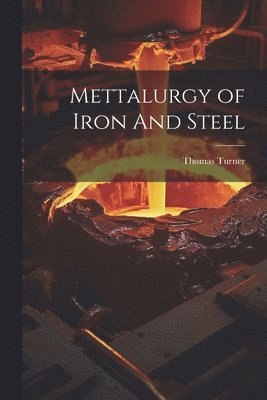 Thomas Turner - Mettalurgy of Iron And Steel, Häftad