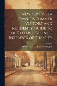 bokomslag Newport Villa Owners' Summer Visitors' and Residents' Guide to the Reliable Business Interests of the City