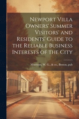 Newport Villa Owners' Summer Visitors' and Residents' Guide to the Reliable Business Interests of the City 1