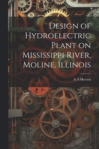 bokomslag Design of Hydroelectric Plant on Mississippi River, Moline, Illinois