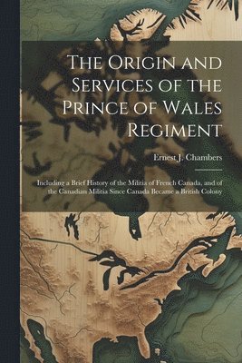 Ernest J Chambers, Ernest J. Chambers - Origin and Services of the Prince of Wales Regiment, Häftad