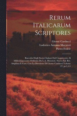 Lodovico Antonio Muratori, Giosuè Carducci, Vittorio Fiorini, Vittorio Carducci, Giosuè - Rerum italicarum scriptores; raccolta degli storici italiani dal cinquecento al millecinquecento ordinata da L.A. Muratori. Nuova ed. riv. ampliata e corr. con la direzione di Giosue Carducci Volume 27, pt.3, f.1, Häftad