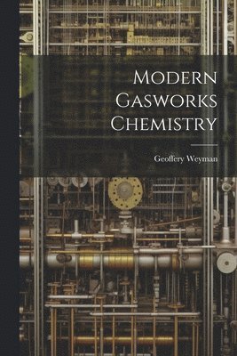 bokomslag Modern Gasworks Chemistry