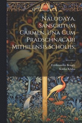 bokomslag Nalodaya, sanscritum carmen, una cum Pradschnacari Mithilensis scholiis;