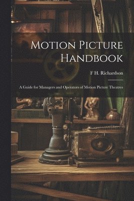 bokomslag Motion Picture Handbook; a Guide for Managers and Operators of Motion Picture Theatres