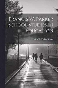 bokomslag Francis W. Parker School Studies in Education