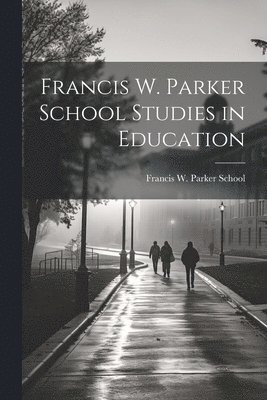 bokomslag Francis W. Parker School Studies in Education