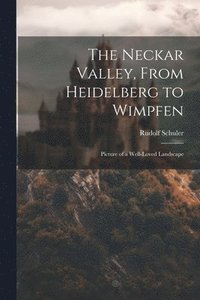 bokomslag The Neckar Valley, From Heidelberg to Wimpfen