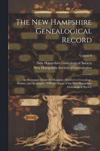 bokomslag The New Hampshire Genealogical Record: An Illustrated Quarterly Magazine Devoted to Genealogy, History, and Biography: Official Organ of the New Hamps