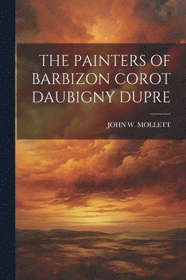 The Painters of Barbizon Corot Daubigny Dupre 1