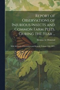 bokomslag Report of Observations of Injurious Insects and Common Farm Pests, During the Year ...