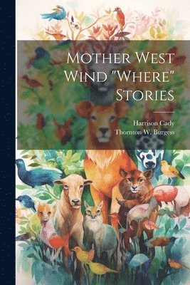 Harrison Cady, Thornton W 1874-1965 Burgess, Thornton W. 1874-1965 Burgess, Thornton W Burgess - Mother West Wind "where" Stories, Häftad