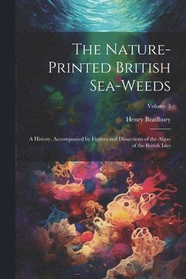 Nature-printed British Sea-weeds