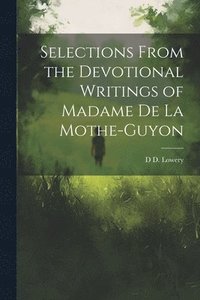 bokomslag Selections From the Devotional Writings of Madame de la Mothe-Guyon