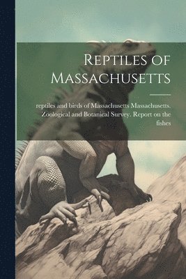 Massachusetts Zoological and Botanical - Reptiles of Massachusetts, Häftad