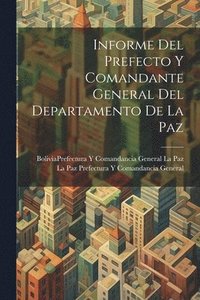 bokomslag Informe Del Prefecto Y Comandante General Del Departamento De La Paz