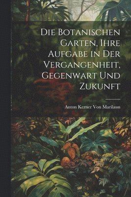 Botanischen Garten, Ihre Aufgabe in Der Vergangenheit, Gegenwart Und Zukunft