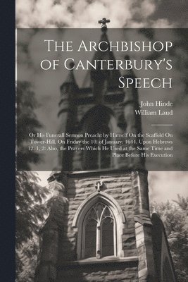 William Laud, John Hinde - Archbishop of Canterbury's Speech, Häftad