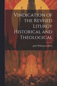 bokomslag Vindication of the Revised Liturgy Historical and Theological