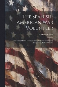 bokomslag Spanish-American War Volunteer; Ninth United States Volunteer Infantry Roster and Muster, Biographies, Cuban Sketches
