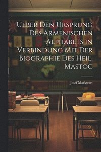 bokomslag Ueber den Ursprung des armenischen Alphabets in Verbindung mit der Biographie des heil. Mastoc