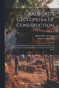 bokomslag Radford's Cyclopedia of Construction; Carpentry, Building and Architecture. Based on the Practical Experience of a Large Staff of Experts in Actual Constrcution Work; Volume 8
