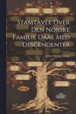 Johan Fredrik Lampe - Stamtavle Over Den Norske Familie Daae Med Descendenter, Häftad