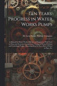 bokomslag Ten Years' Progress in Water Works Pumps