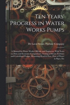 Ten Years' Progress in Water Works Pumps 1