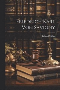 bokomslag Friedrich Karl Von Savigny