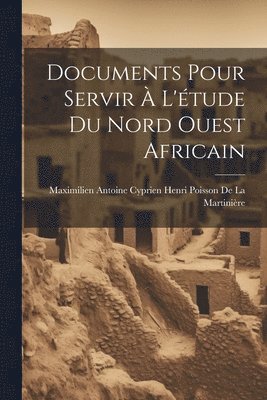 Documents Pour Servir  L'tude Du Nord Ouest Africain 1