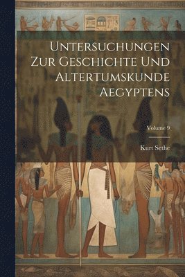 Kurt Sethe - Untersuchungen zur geschichte und altertumskunde Aegyptens; Volume 9, Häftad