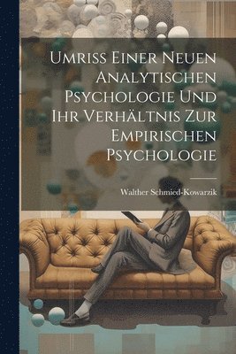 Umriss einer neuen analytischen Psychologie und ihr Verhltnis zur empirischen Psychologie 1