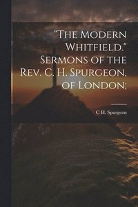 bokomslag &quot;The Modern Whitfield.&quot; Sermons of the Rev. C. H. Spurgeon, of London;