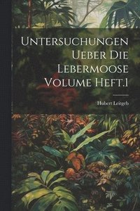 bokomslag Untersuchungen ueber die Lebermoose Volume Heft.1
